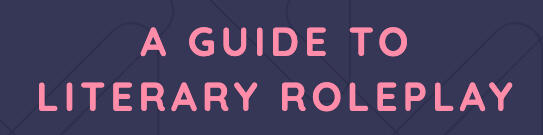 Guide to Literary Roleplay